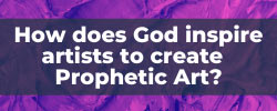 how does God inspire artists to create prophetic art?