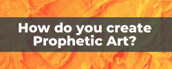 how do you create prophetic art